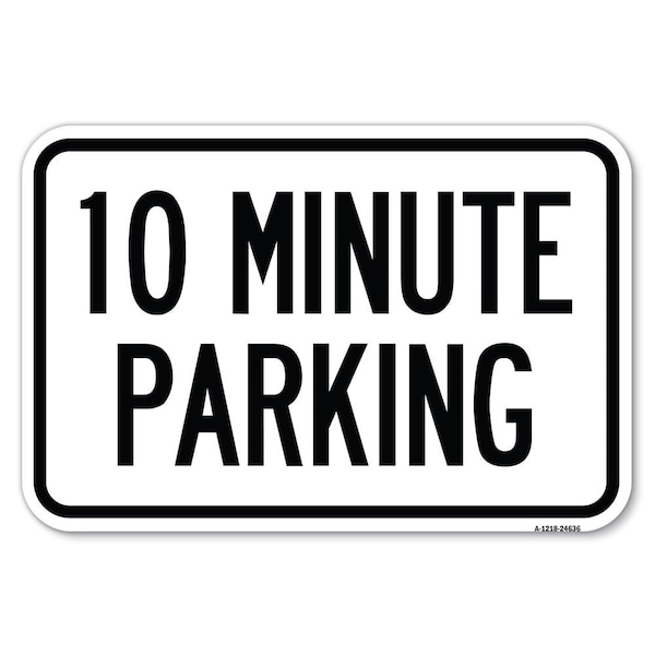 Signmission 10 Minute Parking Heavy-Gauge Aluminum Sign, 12" x 18", A-1218-24636 A-1218-24636 - main